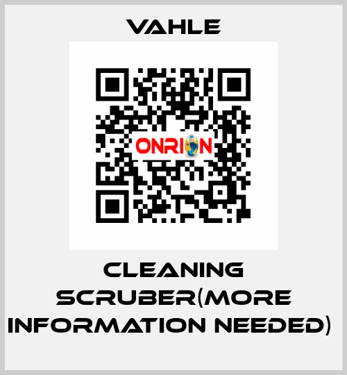 CLEANING SCRUBER(More information needed)  Vahle