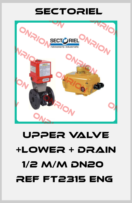 Upper valve +lower + drain 1/2 M/M Dn20   Ref FT2315 ENG  Sectoriel