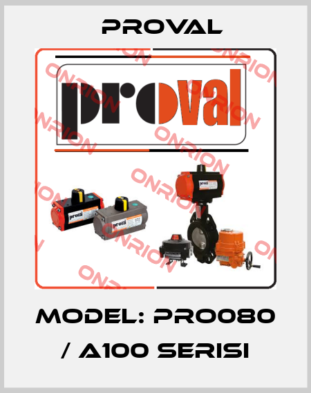 Model: PRO080 / A100 Serisi Proval