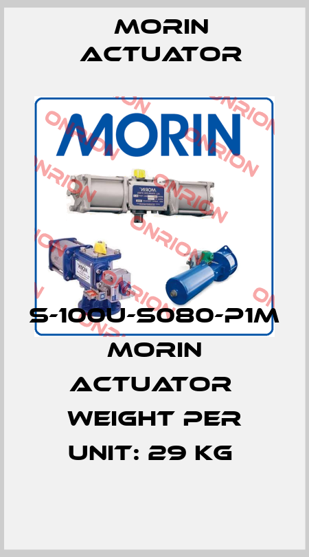S-100U-S080-P1M  Morin Actuator  Weight per Unit: 29 Kg  Morin Actuator