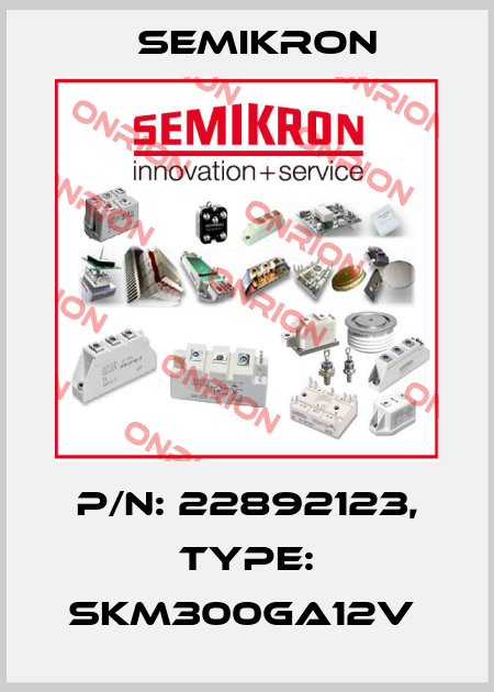 P/N: 22892123, Type: SKM300GA12V  Semikron