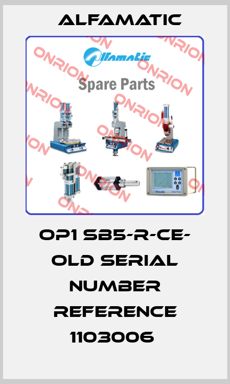 OP1 SB5-R-CE- old serial number reference 1103006  Alfamatic