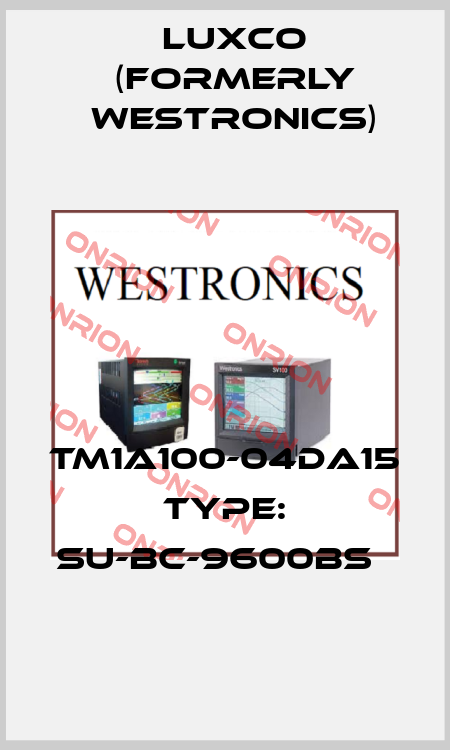 TM1A100-04DA15  TYPE: SU-BC-9600BS   Luxco (formerly Westronics)