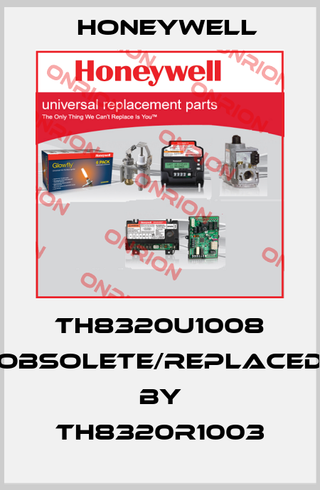 TH8320U1008 obsolete/replaced by TH8320R1003 Honeywell