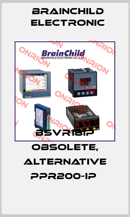 BSVR18IP obsolete, alternative PPR200-IP  Brainchild Electronic