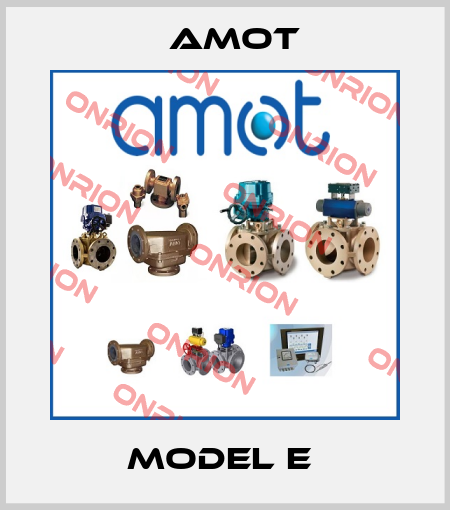 Model E  Amot