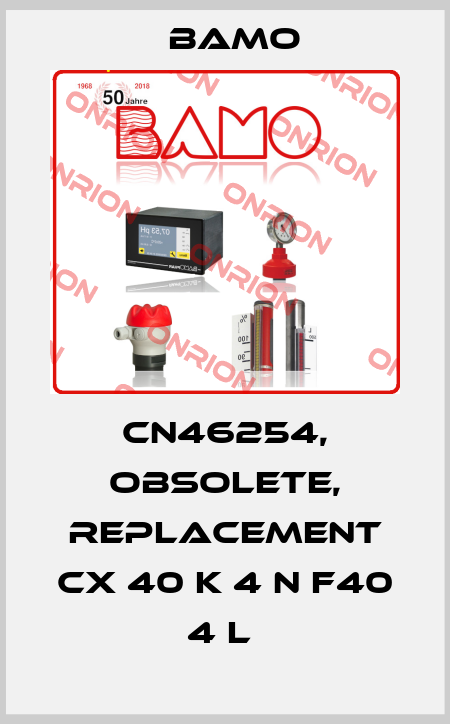 CN46254, obsolete, replacement CX 40 K 4 N F40 4 L  Bamo