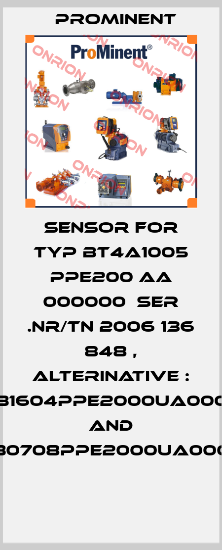 Sensor for TYP BT4A1005 PPE200 AA 000000  SER .NR/TN 2006 136 848 , alterinative : BT4B1604PPE2000UA000000 and BT4B0708PPE2000UA000000  ProMinent