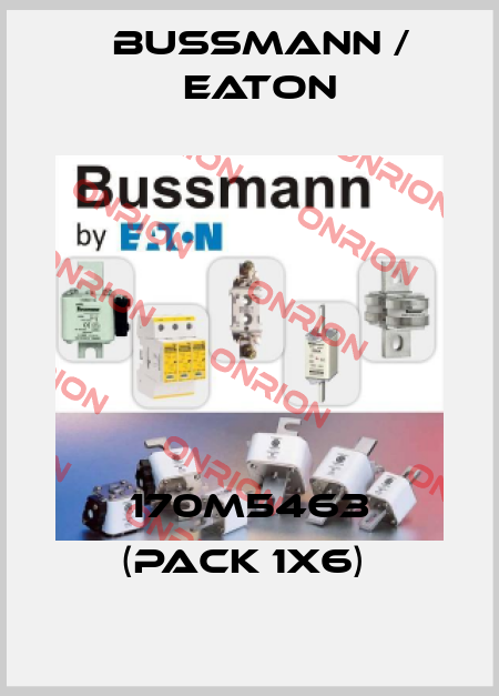 170M5463 (pack 1x6)  BUSSMANN / EATON