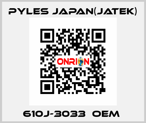 610J-3033　OEM  Pyles Japan(Jatek)