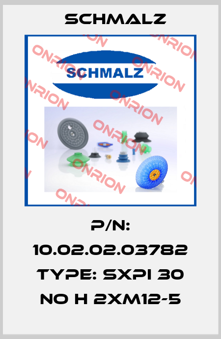 P/N: 10.02.02.03782 Type: SXPi 30 NO H 2xM12-5 Schmalz