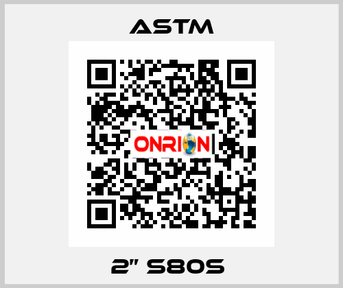 2” S80S  Astm
