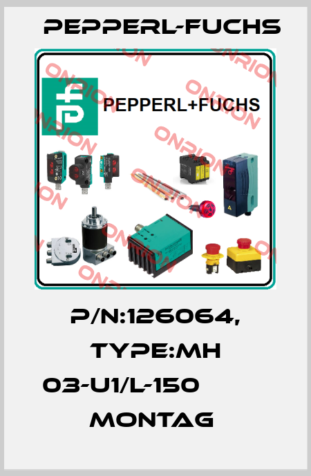 P/N:126064, Type:MH 03-U1/L-150          Montag  Pepperl-Fuchs