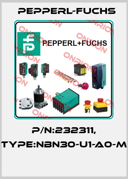 P/N:232311, Type:NBN30-U1-A0-M  Pepperl-Fuchs