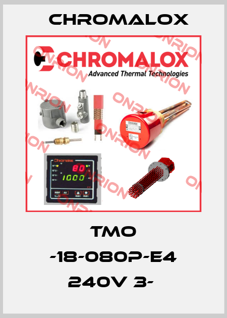 TMO -18-080P-E4 240V 3-  Chromalox