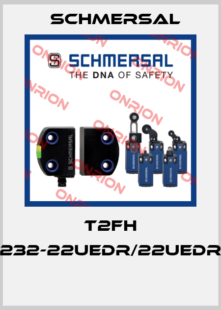 T2FH 232-22UEDR/22UEDR  Schmersal