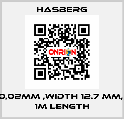 0,02MM ,WIDTH 12.7 MM,  1M LENGTH  Hasberg