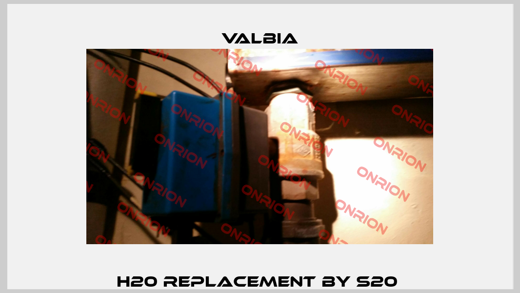 H20 replacement by S20  Valbia