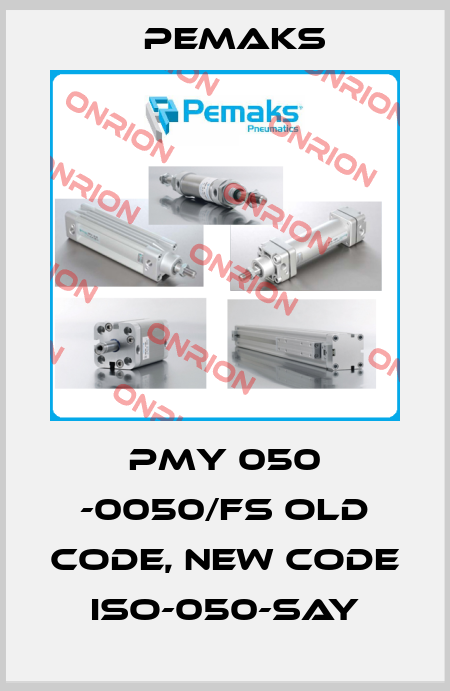 PMY 050 -0050/FS old code, new code ISO-050-SAY Pemaks